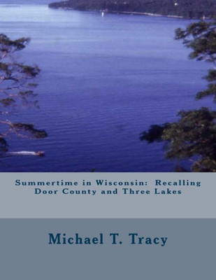 Summertime In Wisconsin: Recalling Door County And Three Lakes