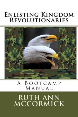 Enlisting Kingdom Revolutionaries: A Bootcamp Manual (Glory Revolutionaries)