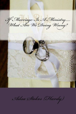 If Marriage Is A Ministry......What Are We Doing Wrong?