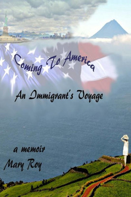 Coming To America: An Immigrants Voyage