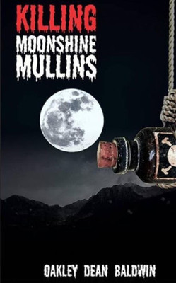 Killing "Moonshine" Mullins: And The Aftermath