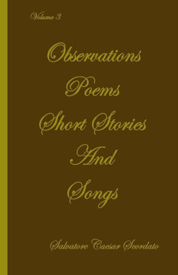 Observations, Poems, Short Stories And Songs. Volume 3: Volume 3
