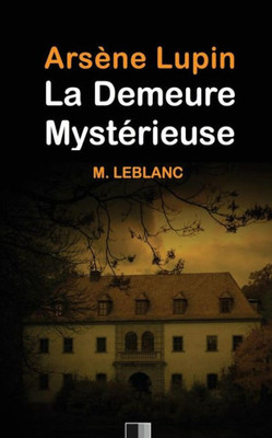 Arsène Lupin : La Demeure MystErieuse (French Edition)