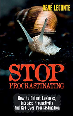 Stop Procrastinating: How to Defeat Laziness, Increase Productivity, and Get Over Procrastination (Self-Help and Growth)