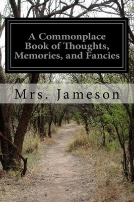 A Commonplace Book Of Thoughts, Memories, And Fancies