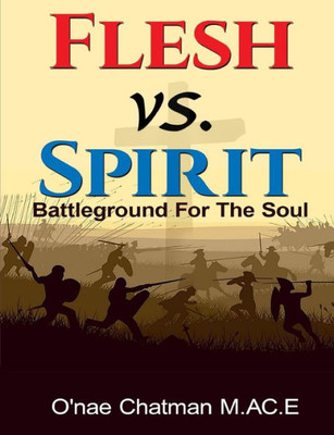 Flesh Vs. Spirit: The Battleground For The Soul