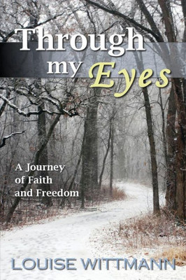 Through My Eyes: A Journey Of Faith And Freedom