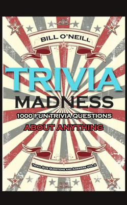 Trivia Madness 2: 1000 Fun Trivia Questions About Anything (Trivia Quiz Questions And Answers)