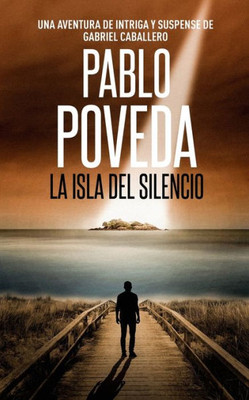 La Isla Del Silencio: Una Aventura De Intriga Y Suspense De Gabriel Caballero (Gabriel Caballero Crimen Y Misterio) (Spanish Edition)