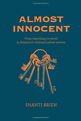 Almost Innocent: From Searching to Saved in America's Criminal Justice System