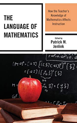 The Language of Mathematics: How the Teacher's Knowledge of Mathematics Affects Instruction
