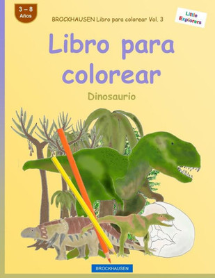 Brockhausen Libro Para Colorear Vol. 3 - Libro Para Colorear: Dinosaurio (Little Explorers) (Spanish Edition)