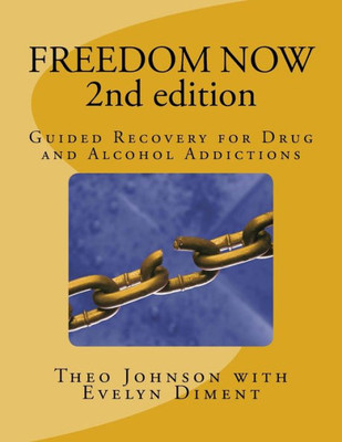 Freedom Now 2Nd Edition: Guided Recovery For Drug And Alcohol Addictions