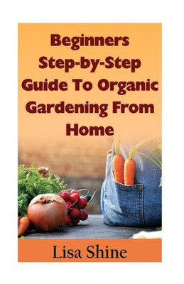 Beginners Step-By-Step Guide To Organic Gardening From Home. (Organic Gardening, Vegetable Gardening, Herbs, Beginners Gardening, Vegetable Gardening, Hydroponics, Botanical, Home Garden,)