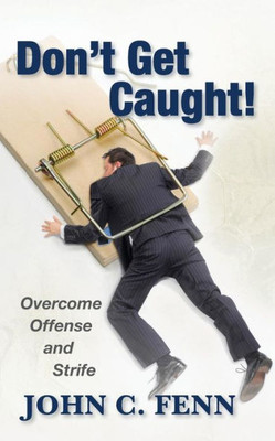 Don'T Get Caught: Overcome Offense And Strife