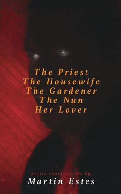 The Priest The Housewife The Gardener The Nun Her Lover