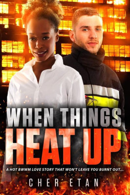 When Things Heat Up: A Bwwm Firefighter Romance For Adults