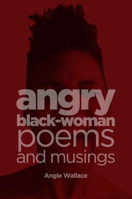 Angry Black-Woman Poems And Musings