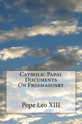 Catholic Papal Documents On Freemasonry