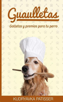 Guaulletas: Galletas Y Premios Para Tu Perro (Spanish Edition)