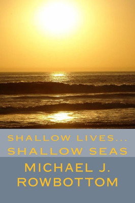 Shallow Lives... Shallow Seas