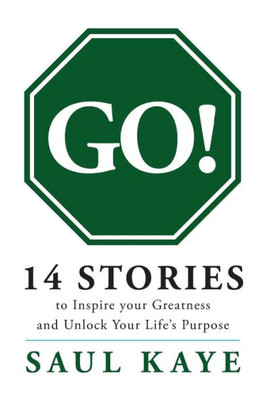 Go!: 14 Stories To Inspire Your Greatness And Unlock Your Life'S Purpose