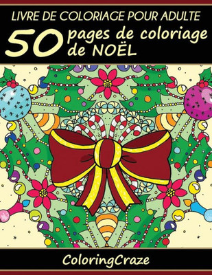 Livre De Coloriage Pour Adulte: 50 Pages De Coloriage De Noël, SErie De Livre De Coloriage Pour Adulte Par Coloringcraze (Collection Noël) (French Edition)