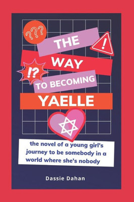 The Way To Becoming Yaelle: (The Novel Of A Young GirlS Journey To Be Somebody In A World Where SheS Nobody)