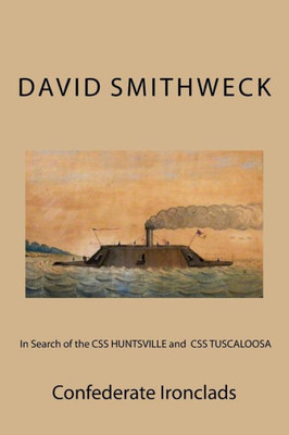 In Search Of The Css Huntsville And Css Tuscaloosa: Confederate Ironclads