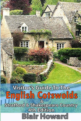 Visitor'S Guide To The English Cotswolds: Including Stratford Upon Avon & Shakespeare Country Visitor'S Guide To The English Cotswolds: Including Stratford Upon Avon & Shakespeare Country