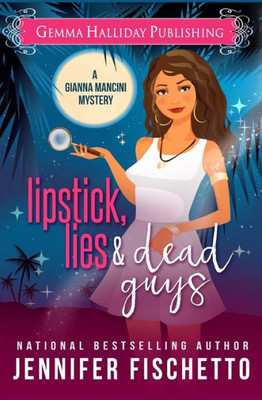 Lipstick, Lies & Dead Guys (Gianna Mancini Mysteries)