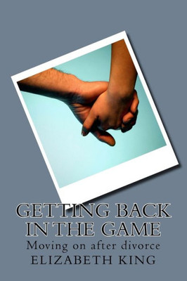 Getting Back In The Game: Moving On After Divorce