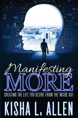 Manifesting More: Creating The Life You Desire From The Inside Out