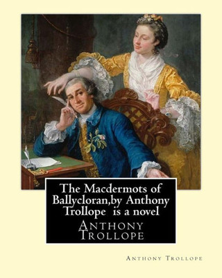 The Macdermots Of Ballycloran,By Anthony Trollope Is A Novel