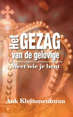 Het Gezag Van De Gelovige: Weet Wie Je Bent (Dutch Edition)