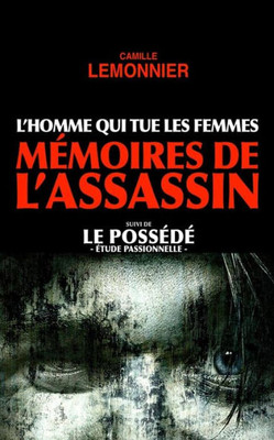 L'Homme Qui Tue Les Femmes. MEmoires De L'Assassin (Suivi De Le PossEdE) (French Edition)