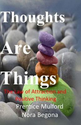 Thoughts Are Things: The Law Of Attraction And Positive Thinking