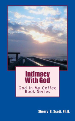 Intimacy With God: God In My Coffee Book Series