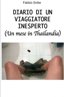 Diario Di Un Viaggiatore Inesperto (Un Mese In Thailandia) (Italian Edition)