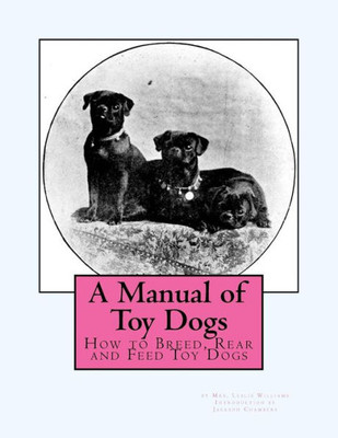 A Manual Of Toy Dogs: How To Breed, Rear And Feed Toy Dogs