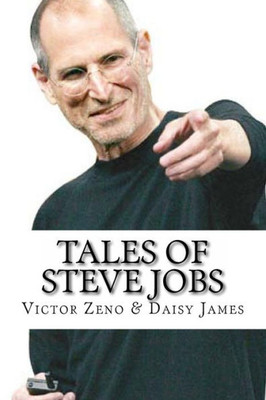 Tales Of Steve Jobs: Amazing, Inspiring & Life Changing Stories Of Steve Jobs