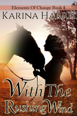 With The Rushing Wind: Elements Of Change Book 4