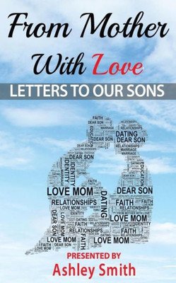 From Mother With Love: Letters To Our Sons