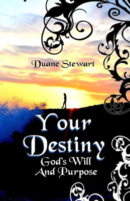 Your Destiny: God'S Will And Purpose