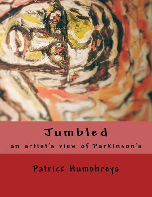 Jumbled: An Artist'S View Of Parkinson'S