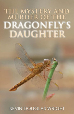 The Mystery And Murder Of The Dragonfly'S Daughter (Mystery, Murder, Suspense, And Private Investigators)