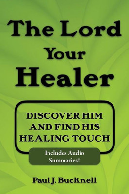 The Lord Your Healer: Discover Him And Find His Healing Touch