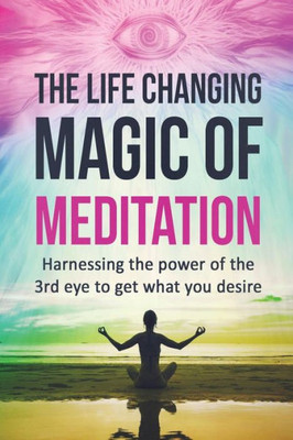 Meditation: The Life Changing Magic Of Meditation