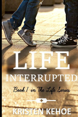 Life Interrupted (The Life Series)