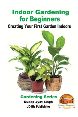 Indoor Gardening For Beginners - Creating Your First Garden Indoors